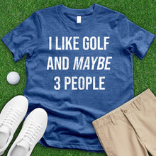 Load image into Gallery viewer, I Like Golf And Maybe 3 People Tee
