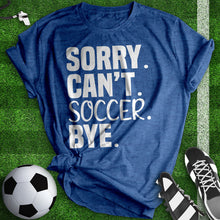 Load image into Gallery viewer, Sorry Can&#39;t Soccer Bye Tee
