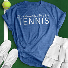 Load image into Gallery viewer, It&#39;s A Beautiful Day For Tennis Tee
