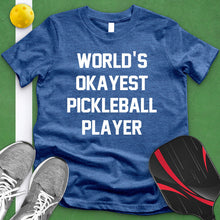 Load image into Gallery viewer, Worlds Okayest Pickle Ball Player Tee
