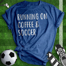 Load image into Gallery viewer, Running On Coffee And Soccer Tee
