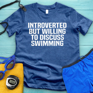 Introverted But Willing To Discuss Swimming Tee