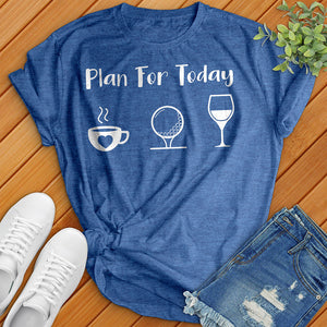 Plan For Today Tee