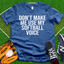 Load image into Gallery viewer, Don&#39;t Make Me Use My Softball Voice Tee
