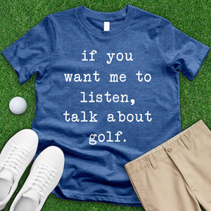 If You Want Me To Listen Talk About Golf Tee