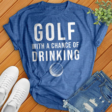 Load image into Gallery viewer, Golf With A Chance Of Drinking Tee
