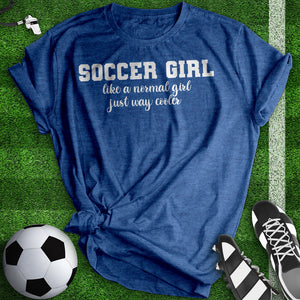 Soccer Girl Just Way Cooler Woman Tee