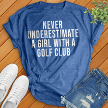 Load image into Gallery viewer, Never Underestimate a Girl With a Golf Club Tee
