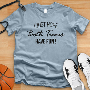 I Just Hope Both Teams Have Fun Tee