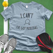 Load image into Gallery viewer, I Can&#39;t I&#39;ve Got Pickleball Tee
