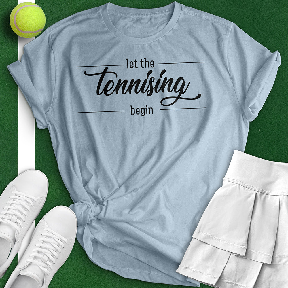 Let The Tennissing Begin Tee