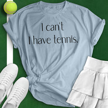 Load image into Gallery viewer, I Can&#39;t I Have Tennis Woman Tee
