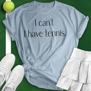 I Can't I Have Tennis Woman Tee