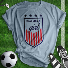 Load image into Gallery viewer, Play Like A Girl Soccer Tee
