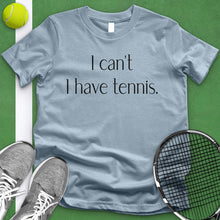 Load image into Gallery viewer, I Can&#39;t I Have Tennis Tee
