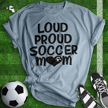 Load image into Gallery viewer, Loud Proud Soccer Mom Tee
