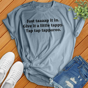 Just Taaaap It In Tee