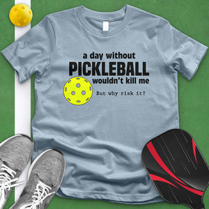 Day Without Pickle Ball Tee