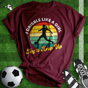 I Dribble Like A Girl Tee