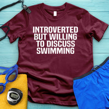 Load image into Gallery viewer, Introverted But Willing To Discuss Swimming Tee
