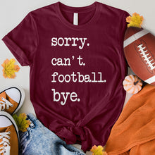 Load image into Gallery viewer, Sorry Can&#39;t Football Bye Tee
