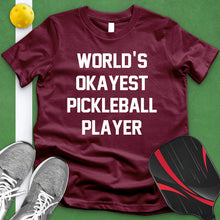 Load image into Gallery viewer, Worlds Okayest Pickle Ball Player Tee
