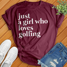 Load image into Gallery viewer, Just A Girl Who Loves Golfing Tee
