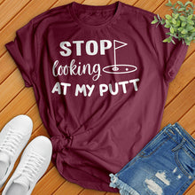 Load image into Gallery viewer, Stop Looking At My Putt Tee
