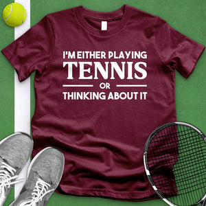 Either Playing Tennis Or Thinking About It Tee