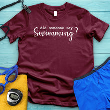 Load image into Gallery viewer, Did Someone Say Swimming Tee
