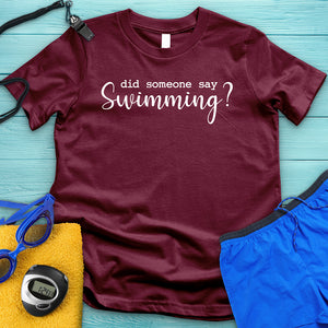 Did Someone Say Swimming Tee