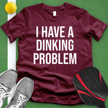 Load image into Gallery viewer, I Have A Dinking Problem Tee
