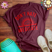 Load image into Gallery viewer, Don&#39;t Hate Meditate Tee
