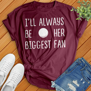 I'll Always Be Her Biggest Fan Tee