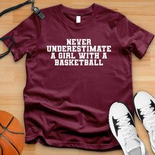 Load image into Gallery viewer, Never Underestimate A Girl With A Basketball Tee
