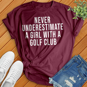 Never Underestimate a Girl With a Golf Club Tee