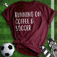 Load image into Gallery viewer, Running On Coffee And Soccer Tee
