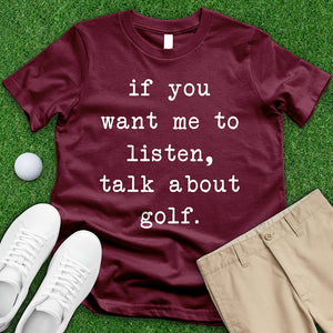 If You Want Me To Listen Talk About Golf Tee