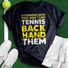 Load image into Gallery viewer, If Someone Says They Don&#39;t Like Tennis Tee
