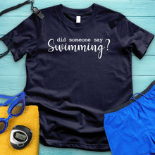 Load image into Gallery viewer, Did Someone Say Swimming Tee
