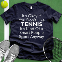 Load image into Gallery viewer, It&#39;s Okay If You Don&#39;t Like Tennis Tee
