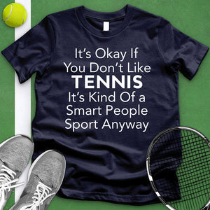 It's Okay If You Don't Like Tennis Tee