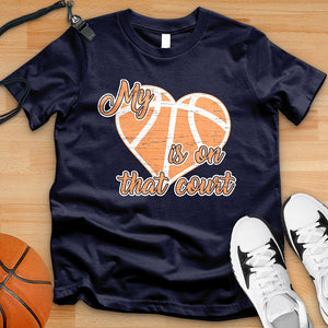 My Heart Is On That Court Basketball Tee