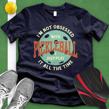 Load image into Gallery viewer, I&#39;m Not Obsessed With Pickleball Tee
