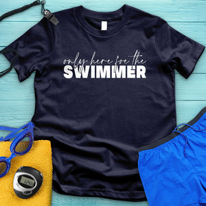 Only Here For The Swimmer Tee