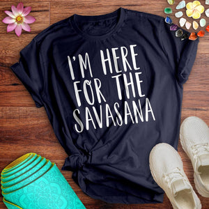 Here For The Savasana Tee