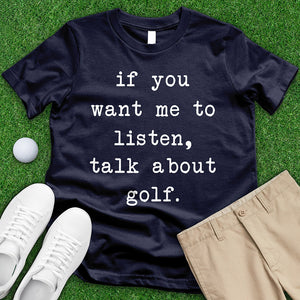 If You Want Me To Listen Talk About Golf Tee