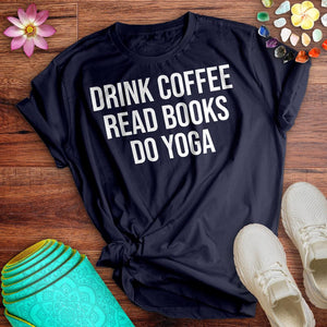 Drink Coffee Read Books Do Yoga Tee