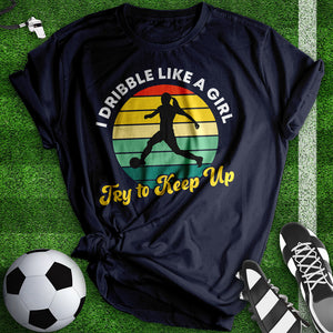 I Dribble Like A Girl Tee