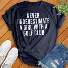 Load image into Gallery viewer, Never Underestimate a Girl With a Golf Club Tee
